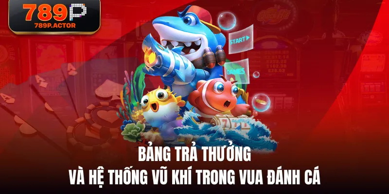 Bảng trả thưởng và hệ thống vũ khí trong Vua Đánh Cá Bảng trả thưởng và hệ thống vũ khí trong Vua Đánh Cá
