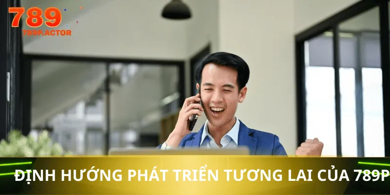 Định hướng tương lai của Nguyễn Minh Phát về 789P Định hướng tương lai của Nguyễn Minh Phát về 789P